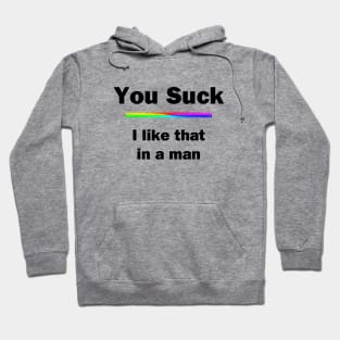 You Suck. I Like That In A Man Hoodie